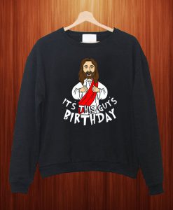It's This Guy's Birthday Christmas Present Religious Gift Ideas For Him Xmas Sweatshirt