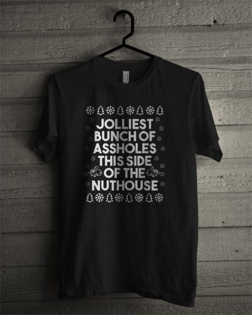 Jolliest Bunch Of Assholes This Side Of The Nuthouse T Shirt