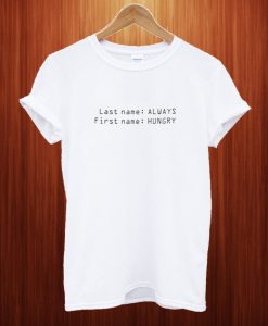 Last Name Always First Name Hungry T Shirt