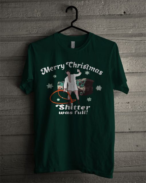 Merry Christmas Shitter Was Full T Shirt