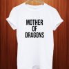 Mother Of Dragons T Shirt