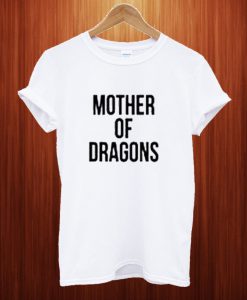 Mother Of Dragons T Shirt