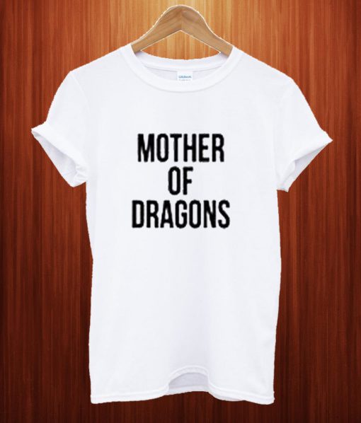 Mother Of Dragons T Shirt