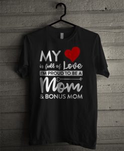 My Heart Is Full Of Love I'm Proud To Be A Mom T Shirt