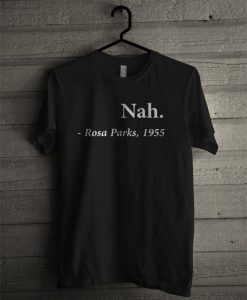 Nah Rosa Parks 1955 T Shirt