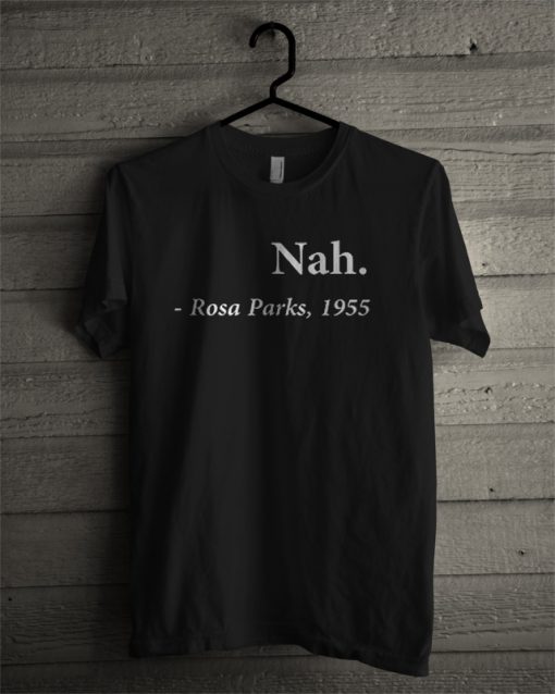 Nah Rosa Parks 1955 T Shirt