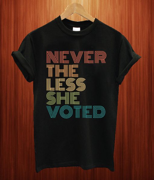 Nevertheless She Voted T Shirt