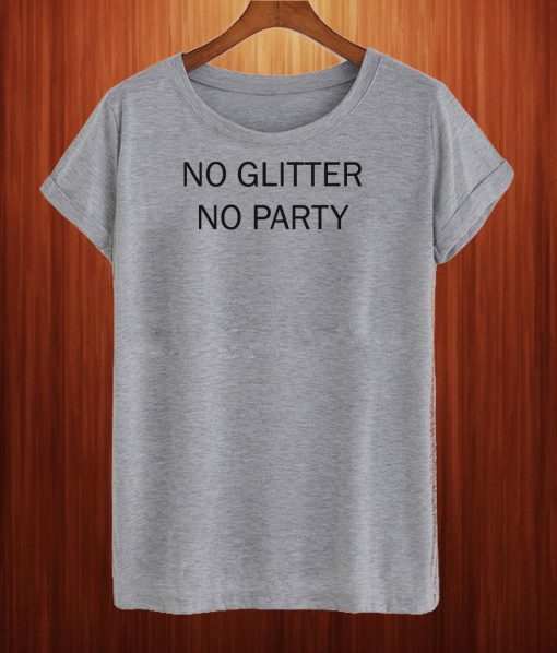 No Glitter No Party T Shirt