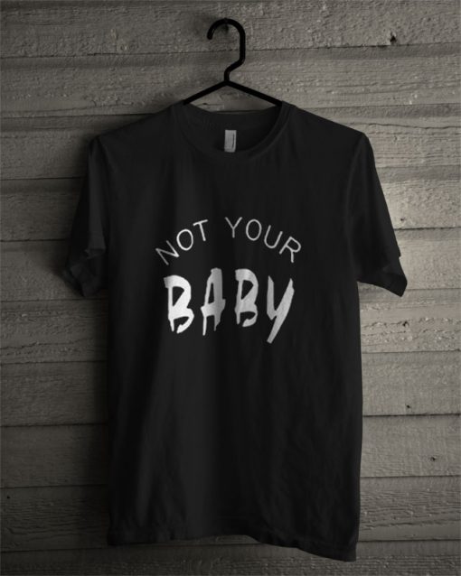 Not Your Baby T Shirt