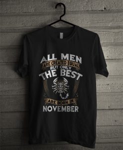 Official All Men Are Created Equal But Only The Best Are Born In November T Shirt