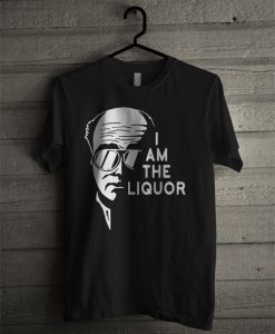 Official I Am The Liquor T Shirt