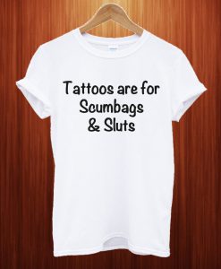 Official Tattoos Are For Scumbags T Shirt