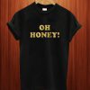 Oh Honey T Shirt