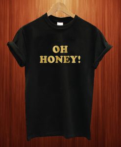 Oh Honey T Shirt