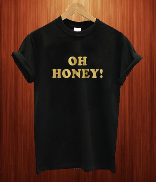 Oh Honey T Shirt