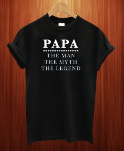 Papa The Man The Myth The Legend T Shirt