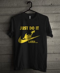 Pokemon Just Do It Later T Shirt