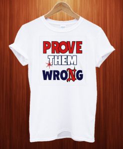 Prove Them Wrong T Shirt