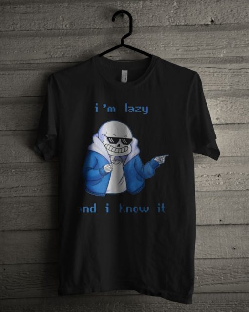 Sans Skeleton I'm Lazy And I Know It T Shirt