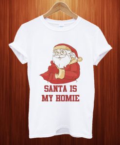 Santa Is My Homie T Shirt