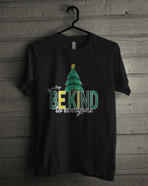 Santa Says Be Kind To Everyone T Shirt