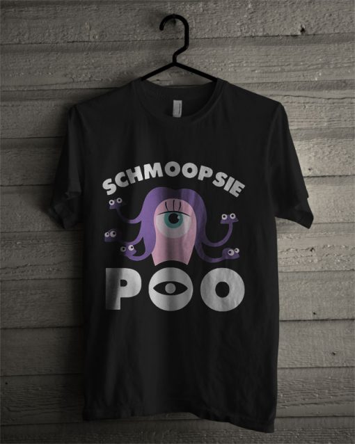 Schmoopsie Poo Monster T Shirt