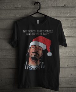 Snoop Dogg Twas The Nizzle Before Christmizzle And All Through The Hizzle T Shirt