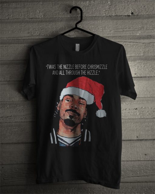 Snoop Dogg Twas The Nizzle Before Christmizzle And All Through The Hizzle T Shirt