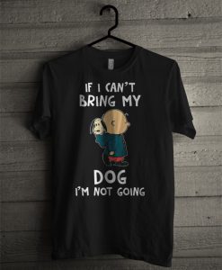 Snoopy If I Can’t Bring My Dog I’m Not Going T Shirt