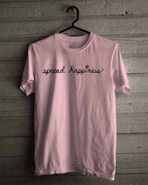 Spread Happiness T Shirt