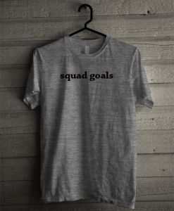 Squad Goals T Shirt