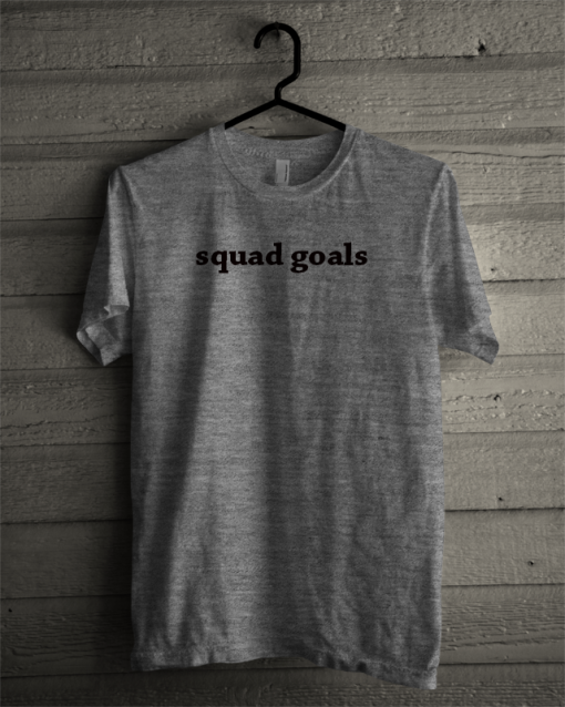 Squad Goals T Shirt
