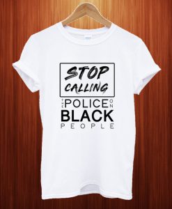 Stop Calling The Police On Black People Short Sleeve T Shirt