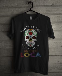 Teacher Life Got Me Feelin’ Un Poco Loca Skull T Shirt