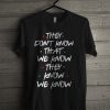 They Don't Know That We Know They Know We Know T Shirt