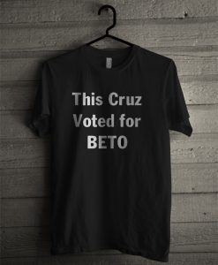 This Cruz Voted For Beto T Shirt