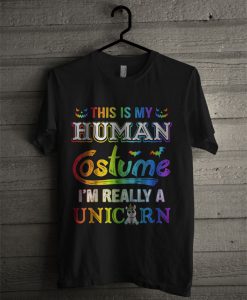 This Is My Human Costume I'm Really A Unicorn T Shirt