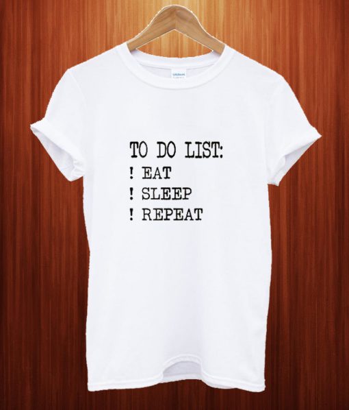 To Do List Eat Sleep Repeat T Shirt