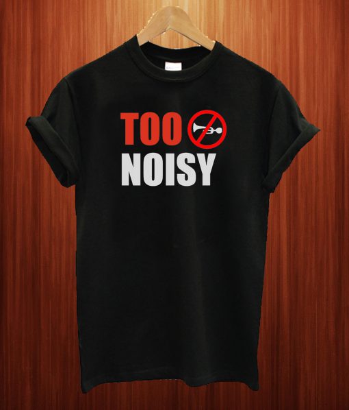 Too Noise Trending T Shirt