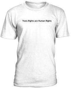 Trans Rights Are Human Rights T Shirt