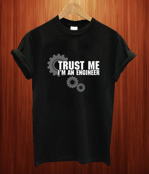 Trust Me I’m an Engineer T Shirt