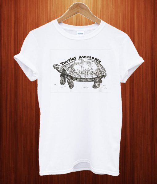 Turtley Awesome T Shirt