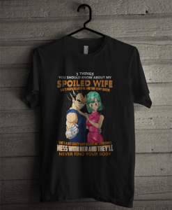 Vegeta And Bulma 3 Things You Should Know About My Spoiled Wife T Shirt