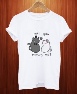 Will You Meowy Me T Shirt