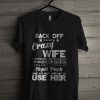 Back Off I Have Crazy Wife She Loves Dogs More Than Humans She Has Anger Issue T Shirt