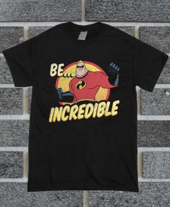 Be Incredibles Motto T Shirt