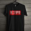 Be Stupid For Successful Living T Shirt