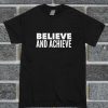 Believe And Achieve T Shirt
