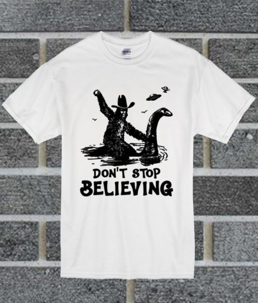 Bigfoot Riding Loch Ness Monster Don't Stop Believing White T Shirt