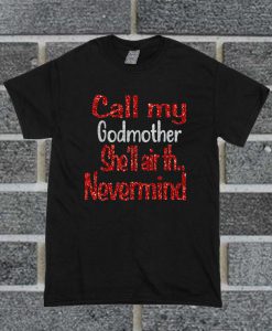 Call My Godmother She'll Air Th Nevermind T Shirt